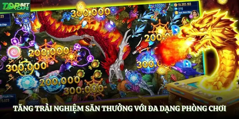 Tăng trải nghiệm săn thưởng với đa dạng phòng chơi