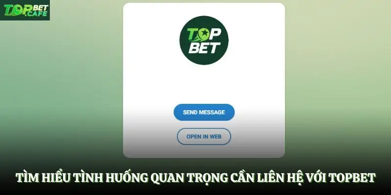 Tìm hiểu tình huống quan trọng cần liên hệ với Topbet